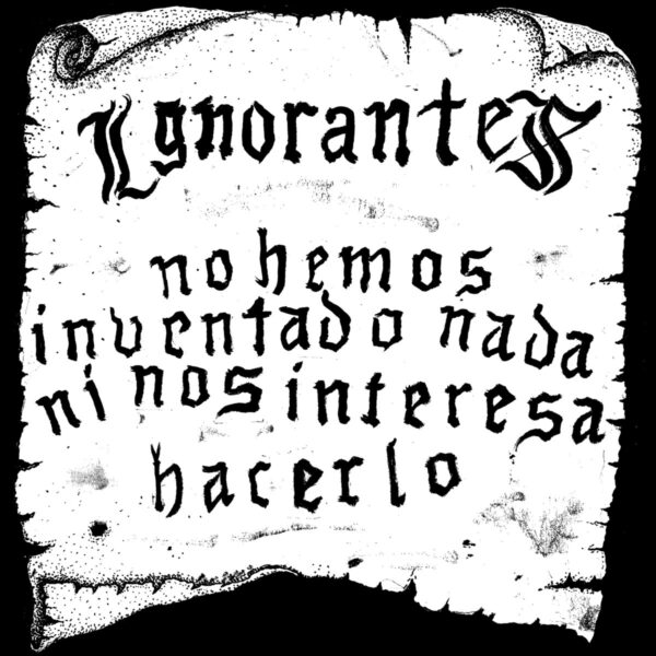 Ignorantes - No hemos inventado nada ni nos interesa hacerlo