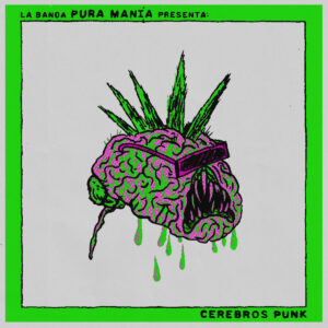 Pura Manía - Cerebros Punk