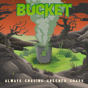 Bucket - Always chasing greener grass