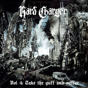 Hard Charger - Vol 4: Take the guff and suffer