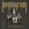 Pentagram – First Daze Here
