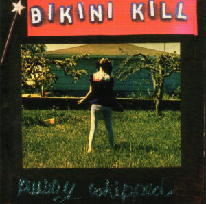 Bikini Kill - Pussy whipped