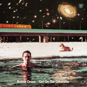 Bobby Bobby Oroza - Get on the otherside