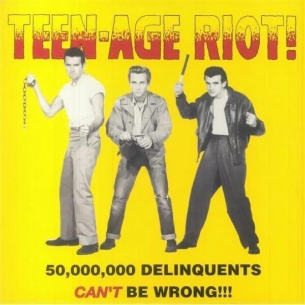 Teen-age riot - 50000000 delinquents cant be wrong